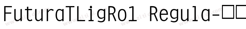 FuturaTLigRo1 Regula字体转换